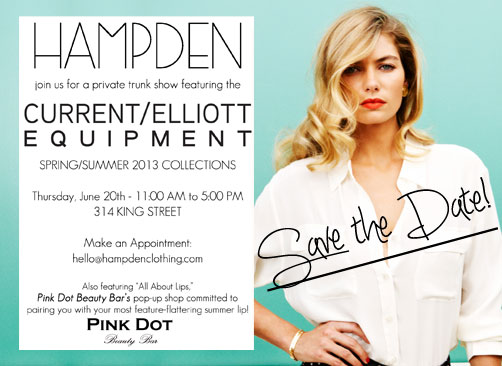 Join Pink Dot Beauty Bar at Hampden Clothing at 314 King Street for a Private Trunk Show on June 20th from 11:00am to 5:00pm! Pink Dot will be featuring "All About Lips" Find your perfect summer lip while getting an exclusive look at Spring/Summer 2013 Collections. Make sure to schedule your appointment: hello@hampdenclothing.com 